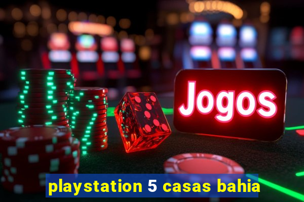 playstation 5 casas bahia